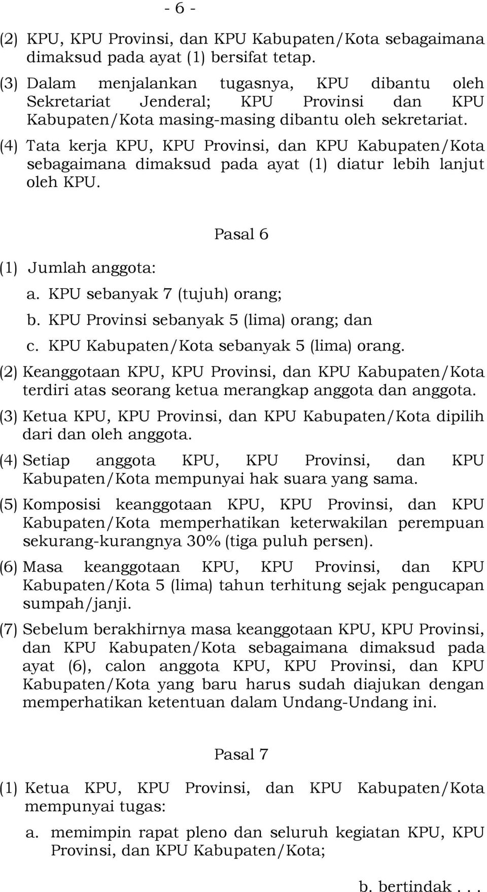 (4) Tata kerja KPU, KPU Provinsi, dan KPU Kabupaten/Kota sebagaimana dimaksud pada ayat (1) diatur lebih lanjut oleh KPU. (1) Jumlah anggota: Pasal 6 a. KPU sebanyak 7 (tujuh) orang; b.