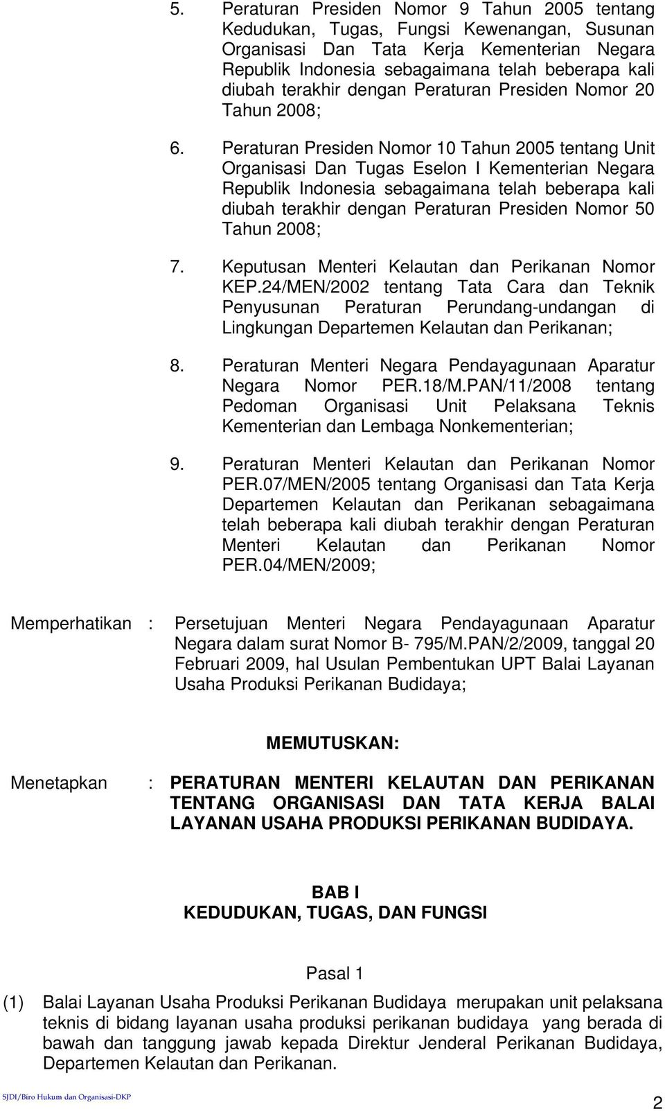 Peraturan Presiden Nomor 10 Tahun 2005 tentang Unit Organisasi Dan Tugas Eselon I Kementerian Negara Republik Indonesia sebagaimana telah beberapa kali diubah terakhir dengan Peraturan Presiden Nomor