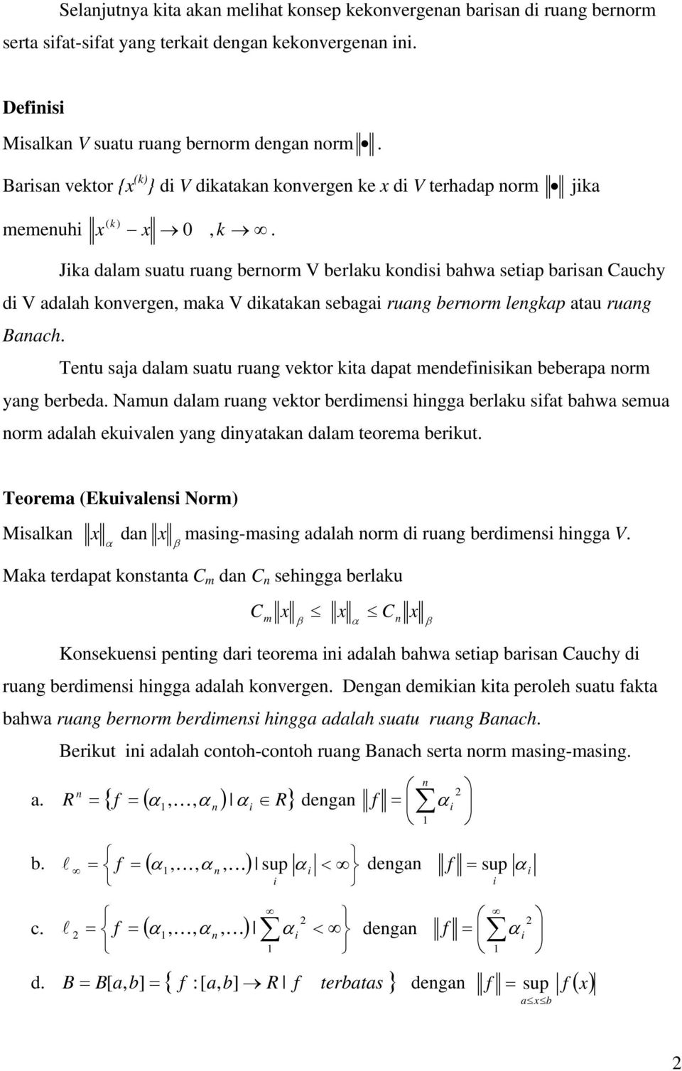Jka dalam suatu ruag berorm V berlaku kods bahwa seta barsa Cauchy d V adalah koverge, maka V dkataka sebaga ruag berorm legka atau ruag Baach.