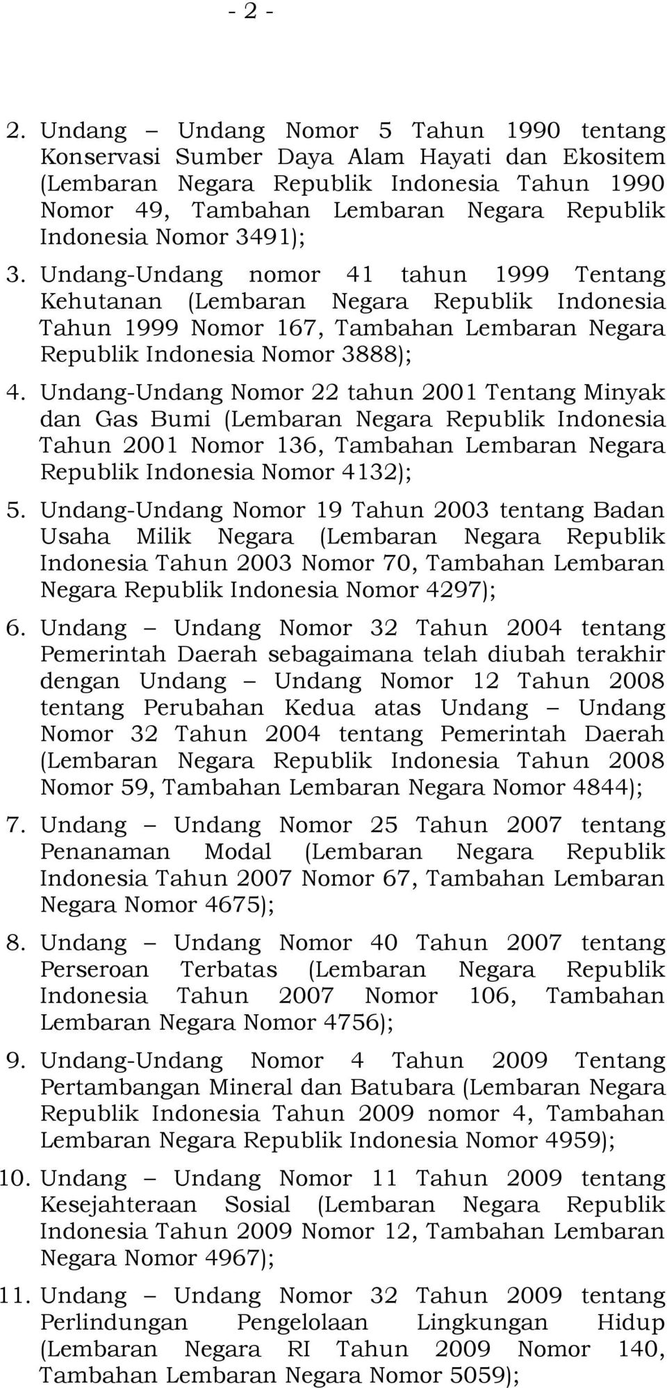 3491); 3. Undang-Undang nomor 41 tahun 1999 Tentang Kehutanan (Lembaran Negara Republik Indonesia Tahun 1999 Nomor 167, Tambahan Lembaran Negara Republik Indonesia Nomor 3888); 4.