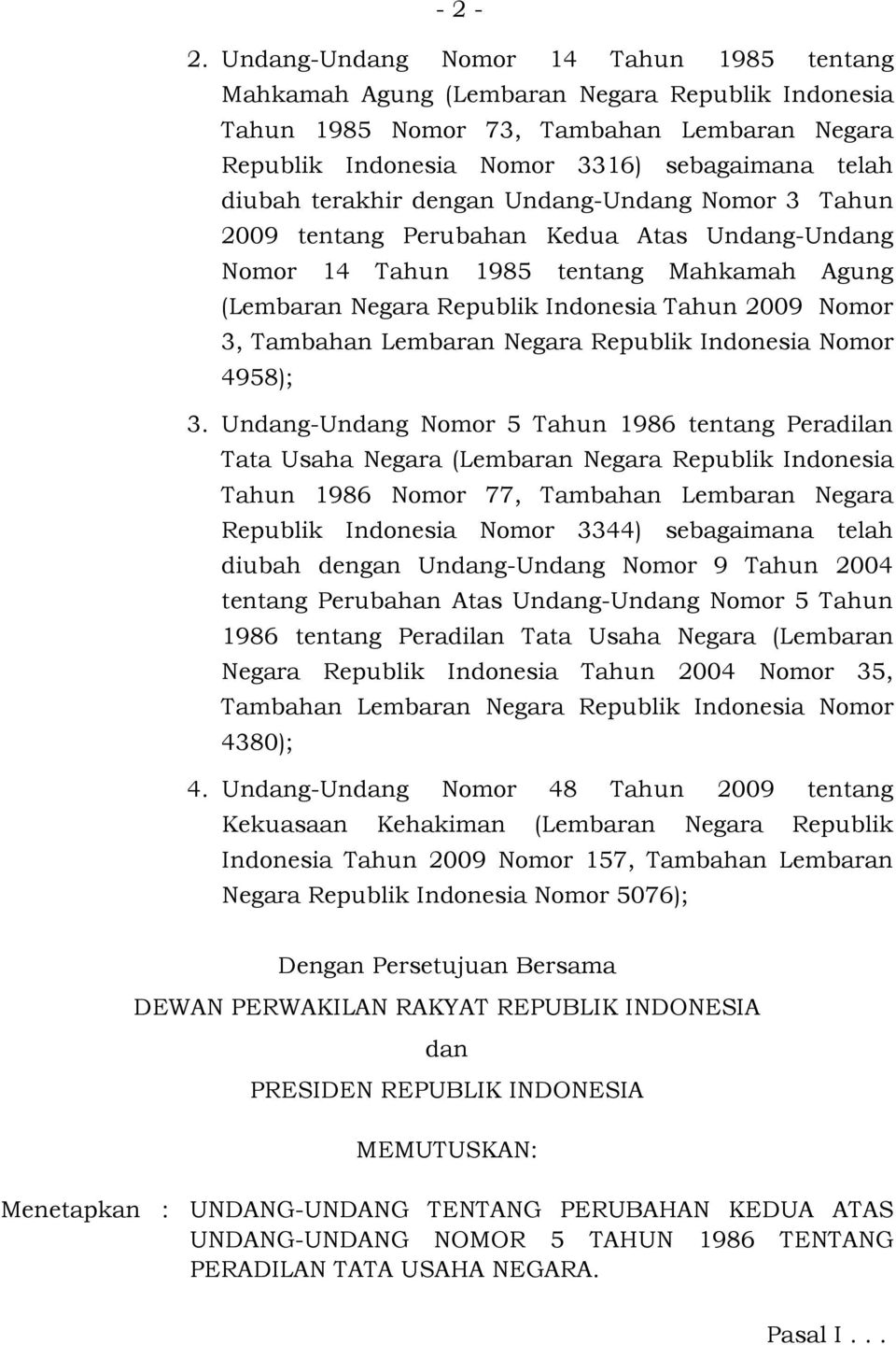 terakhir dengan Undang-Undang Nomor 3 Tahun 2009 tentang Perubahan Kedua Atas Undang-Undang Nomor 14 Tahun 1985 tentang Mahkamah Agung (Lembaran Negara Republik Indonesia Tahun 2009 Nomor 3, Tambahan