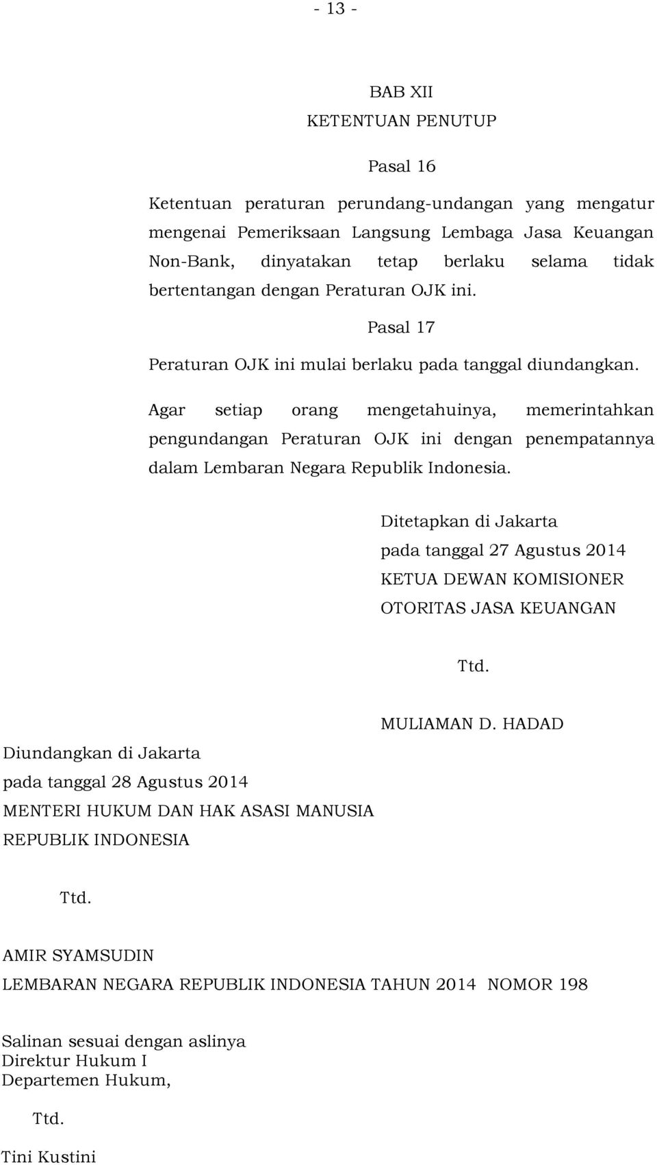 Agar setiap orang mengetahuinya, memerintahkan pengundangan Peraturan OJK ini dengan penempatannya dalam Lembaran Negara Republik Indonesia.