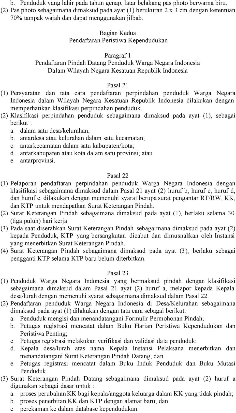 Bagian Kedua Pendaftaran Peristiwa Kependudukan Paragraf 1 Pendaftaran Pindah Datang Penduduk Warga Negara Indonesia Dalam Wilayah Negara Kesatuan Republik Indonesia Pasal 21 (1) Persyaratan dan tata
