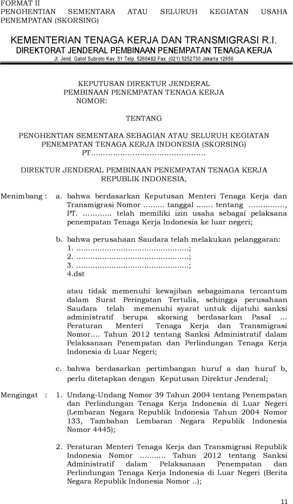 (021) 5252730 Jakarta 12950 KEPUTUSAN DIREKTUR JENDERAL PEMBINAAN PENEMPATAN TENAGA KERJA NOMOR: TENTANG PENGHENTIAN SEMENTARA SEBAGIAN ATAU SELURUH KEGIATAN PENEMPATAN TENAGA KERJA INDONESIA