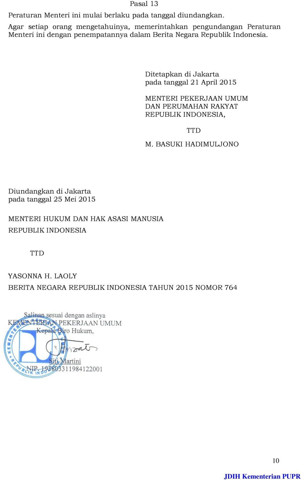 Indonesia. Ditetapkan di Jakarta pada tanggal 21 April 2015 MENTERI PEKERJAAN UMUM DAN PERUMAHAN RAKYAT REPUBLIK INDONESIA, TTD M.