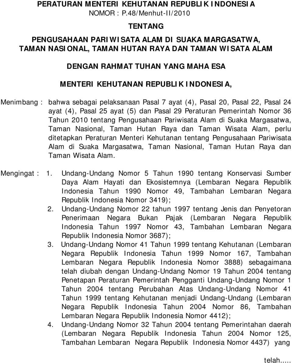 INDONESIA, Menimbang : bahwa sebagai pelaksanaan Pasal 7 ayat (4), Pasal 20, Pasal 22, Pasal 24 ayat (4), Pasal 25 ayat (5) dan Pasal 29 Peraturan Pemerintah Nomor 36 Tahun 2010 tentang Pengusahaan