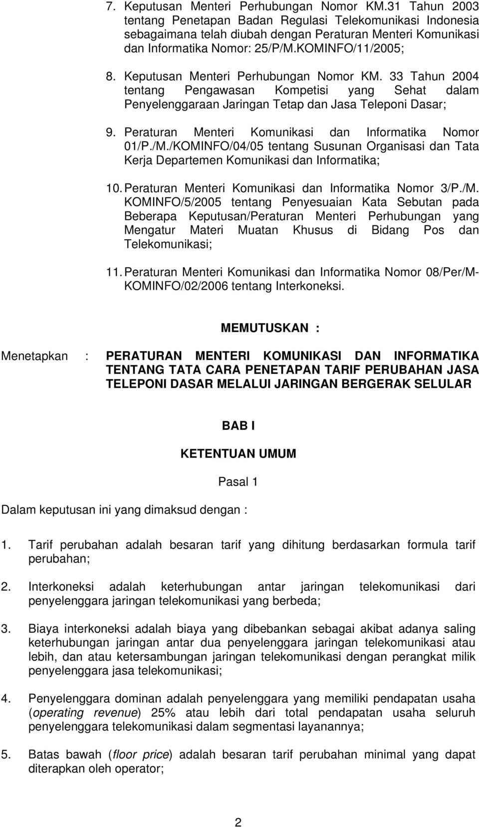 Keputusan Menteri Perhubungan Nomor KM. 33 Tahun 2004 tentang Pengawasan Kompetisi yang Sehat dalam Penyelenggaraan Jaringan Tetap dan Jasa Teleponi Dasar; 9.