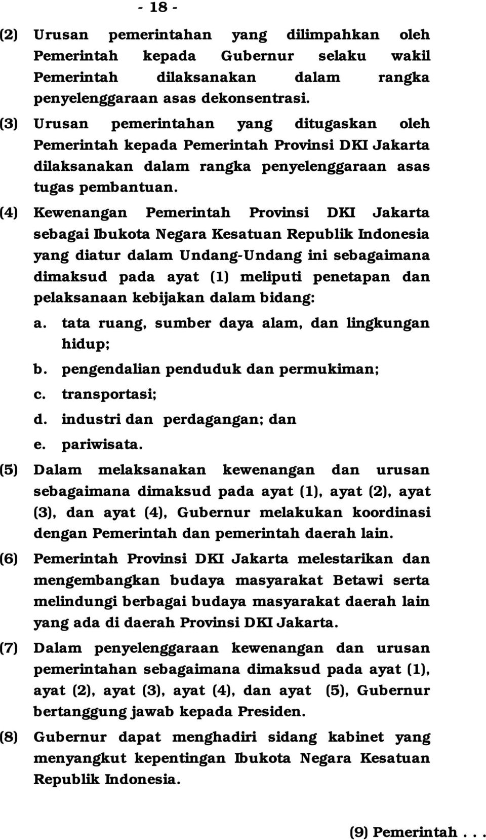 (4) Kewenangan Pemerintah Provinsi DKI Jakarta sebagai Ibukota Negara Kesatuan Republik Indonesia yang diatur dalam Undang-Undang ini sebagaimana dimaksud pada ayat (1) meliputi penetapan dan