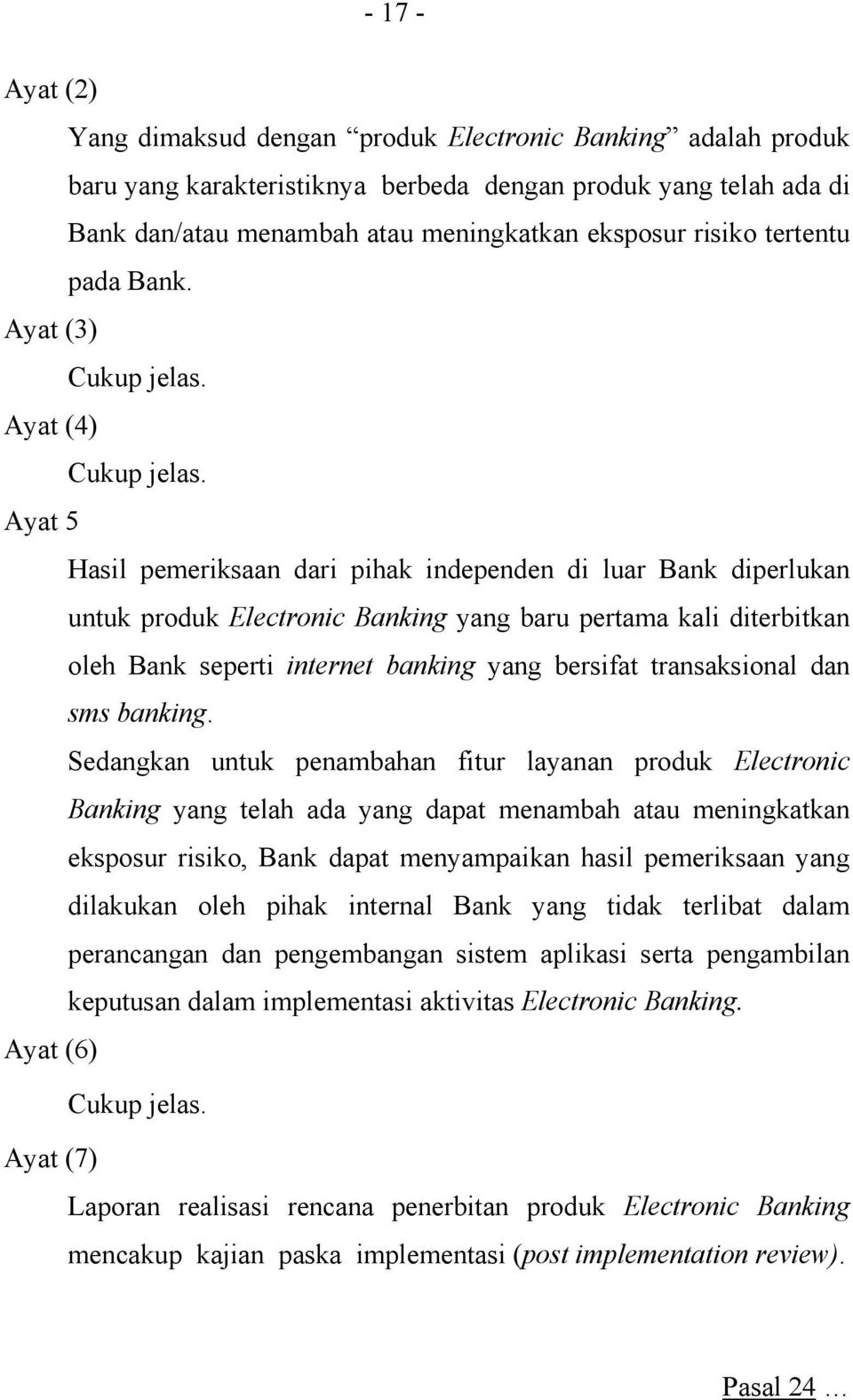 Ayat (4) Ayat 5 Hasil pemeriksaan dari pihak independen di luar Bank diperlukan untuk produk Electronic Banking yang baru pertama kali diterbitkan oleh Bank seperti internet banking yang bersifat