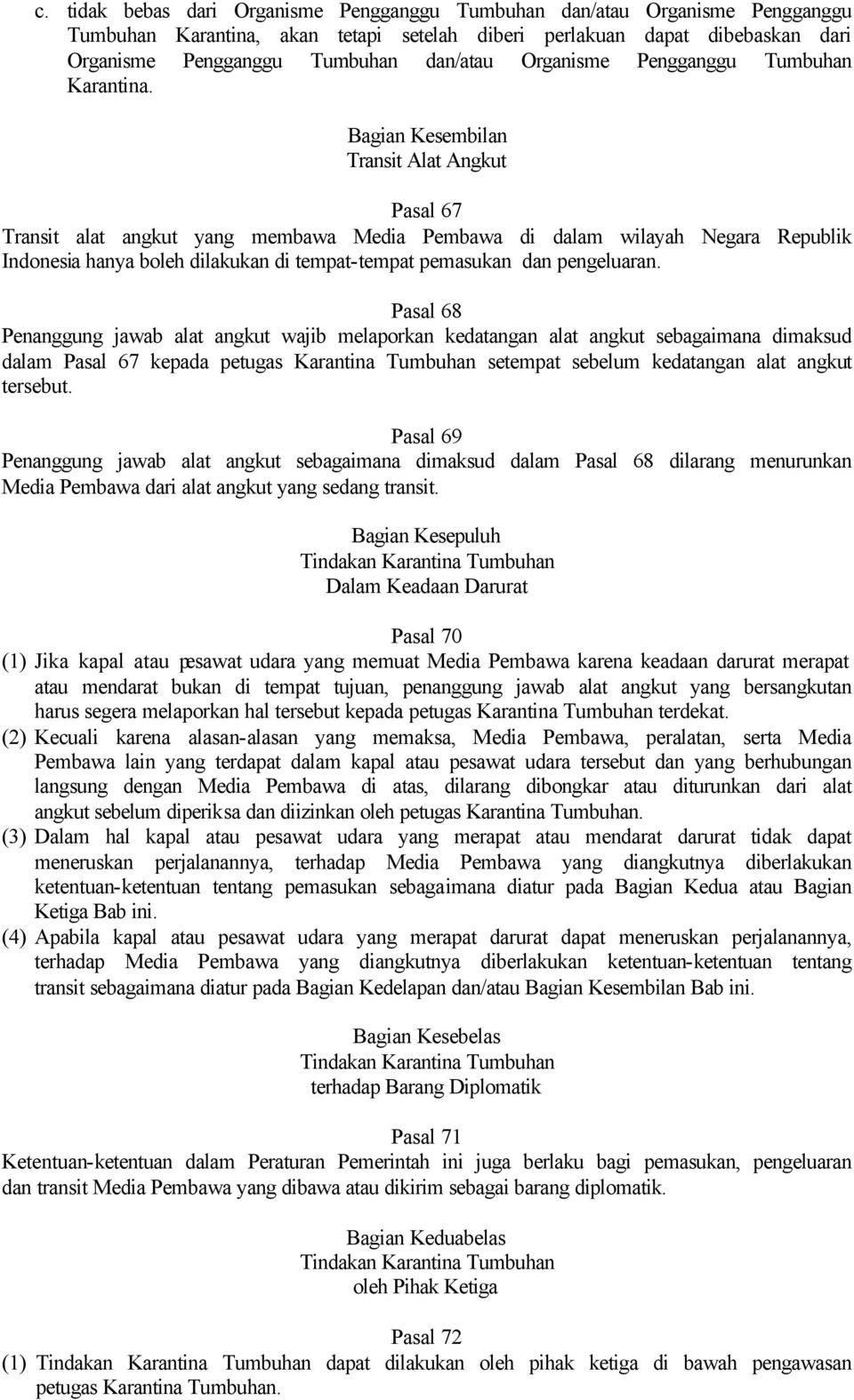 Bagian Kesembilan Transit Alat Angkut Pasal 67 Transit alat angkut yang membawa Media Pembawa di dalam wilayah Negara Republik Indonesia hanya boleh dilakukan di tempat-tempat pemasukan dan