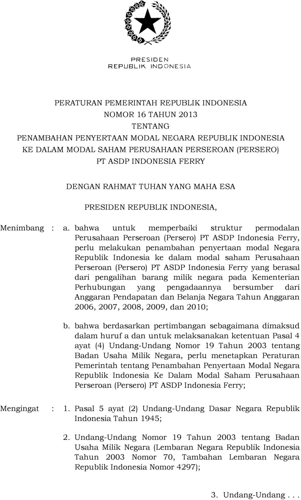 bahwa untuk memperbaiki struktur permodalan Perusahaan Perseroan (Persero) PT ASDP Indonesia Ferry, perlu melakukan penambahan penyertaan modal Negara Republik Indonesia ke dalam modal saham