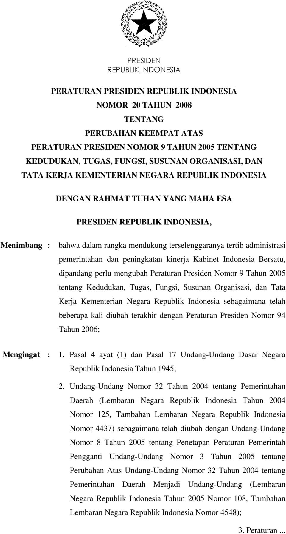 perlu mengubah Peraturan Presiden Nomor 9 Tahun 2005 tentang Kedudukan, Tugas, Fungsi, Susunan Organisasi, dan Tata Kerja Kementerian Negara Republik Indonesia sebagaimana telah beberapa kali diubah