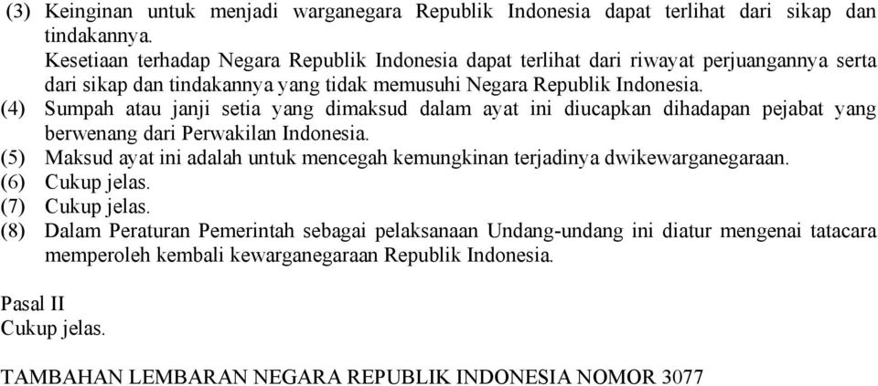 (4) Sumpah atau janji setia yang dimaksud dalam ayat ini diucapkan dihadapan pejabat yang berwenang dari Perwakilan Indonesia.