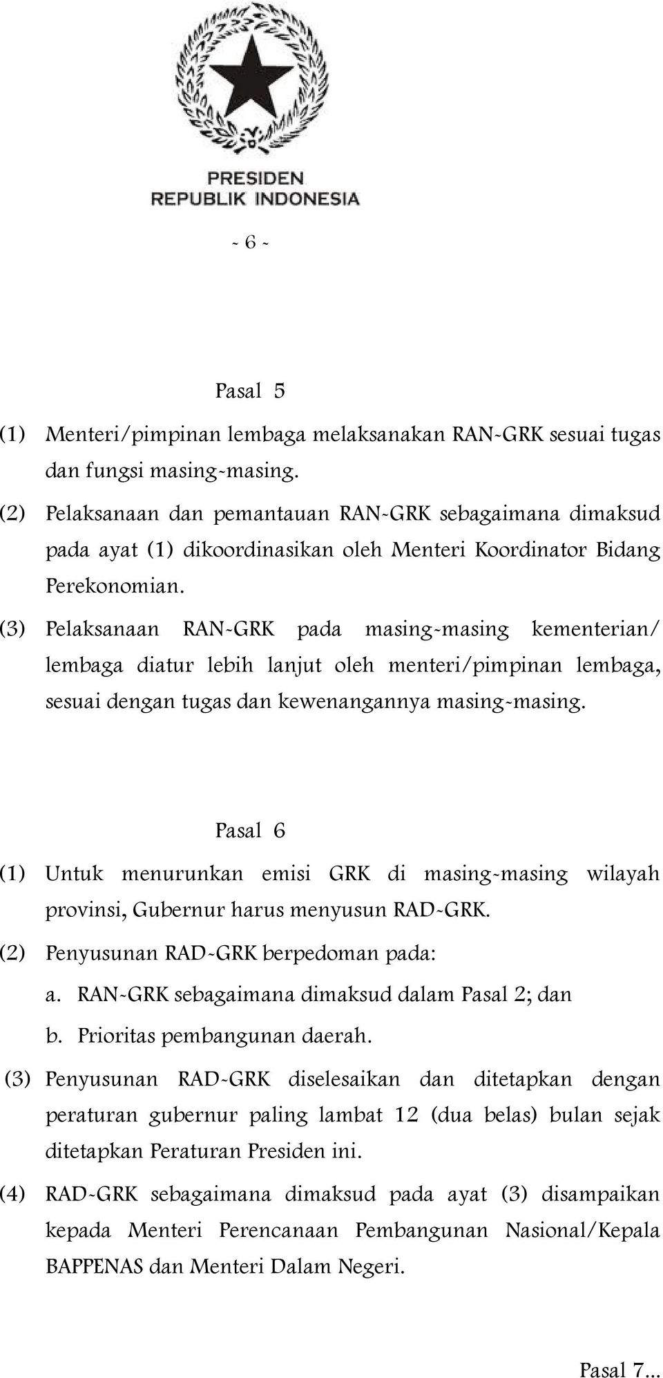 (3) Pelaksanaan RAN-GRK pada masing-masing kementerian/ lembaga diatur lebih lanjut oleh menteri/pimpinan lembaga, sesuai dengan tugas dan kewenangannya masing-masing.