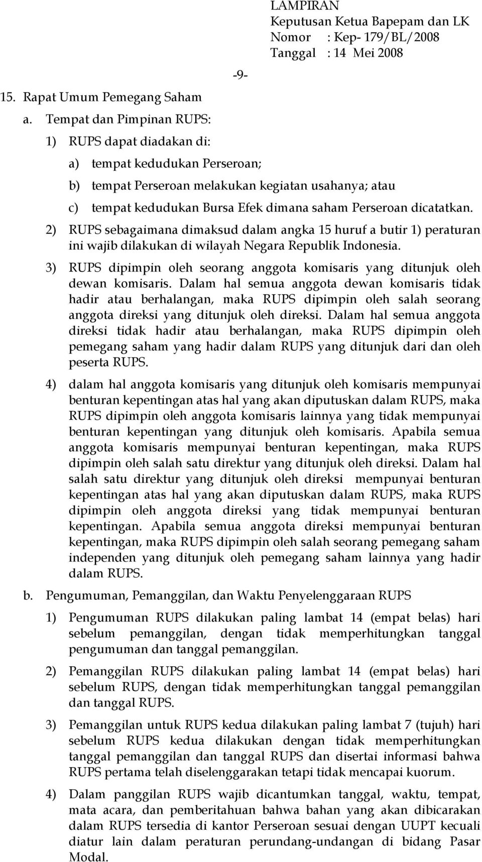 dicatatkan. 2) RUPS sebagaimana dimaksud dalam angka 15 huruf a butir 1) peraturan ini wajib dilakukan di wilayah Negara Republik Indonesia.