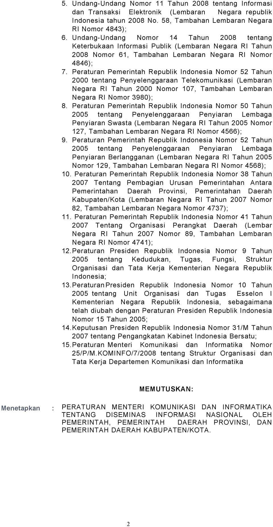 Peraturan Pemerintah Republik Indonesia Nomor 52 Tahun 2000 tentang Penyelenggaraan Telekomunikasi (Lembaran Negara RI Tahun 2000 Nomor 107, Tambahan Lembaran Negara RI Nomor 3980); 8.