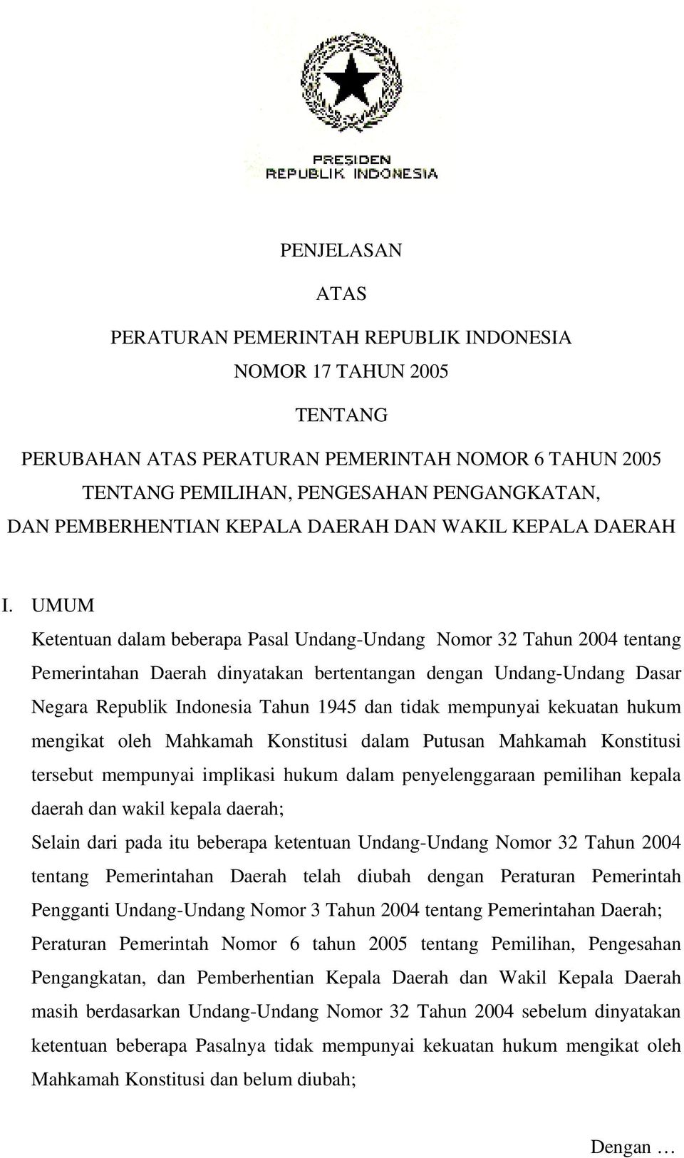 UMUM Ketentuan dalam beberapa Pasal Undang-Undang Nomor 32 Tahun 2004 tentang Pemerintahan Daerah dinyatakan bertentangan dengan Undang-Undang Dasar Negara Republik Indonesia Tahun 1945 dan tidak
