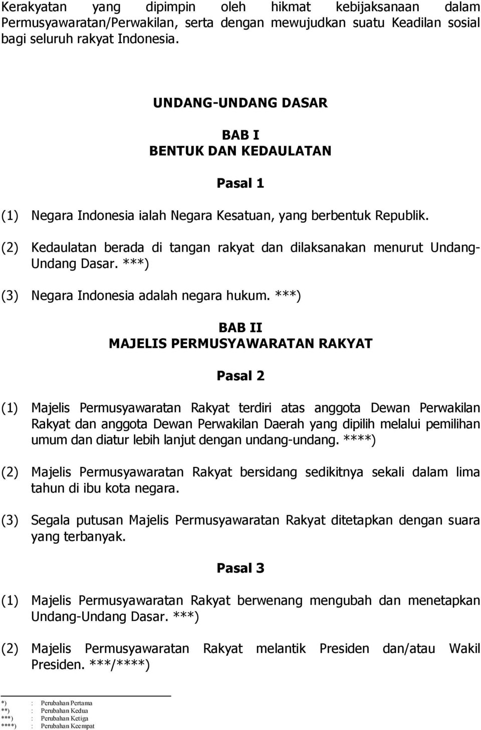 (2) Kedaulatan berada di tangan rakyat dan dilaksanakan menurut Undang Undang Dasar. ***) (3) Negara Indonesia adalah negara hukum.