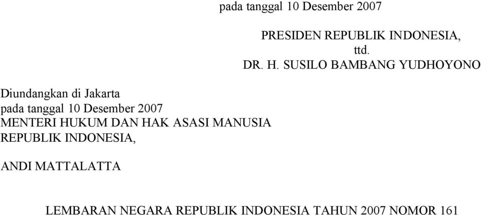 tanggal 10 Desember 2007 PRESIDEN REPUBLIK INDONESIA, ttd. DR. H.