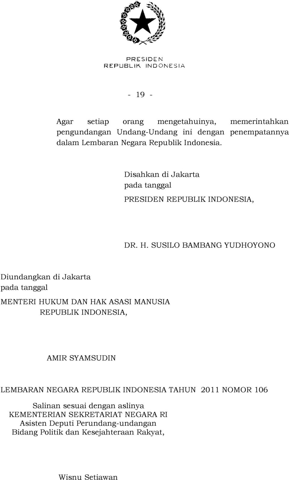 SUSILO BAMBANG YUDHOYONO Diundangkan di Jakarta pada tanggal MENTERI HUKUM DAN HAK ASASI MANUSIA REPUBLIK INDONESIA, AMIR SYAMSUDIN
