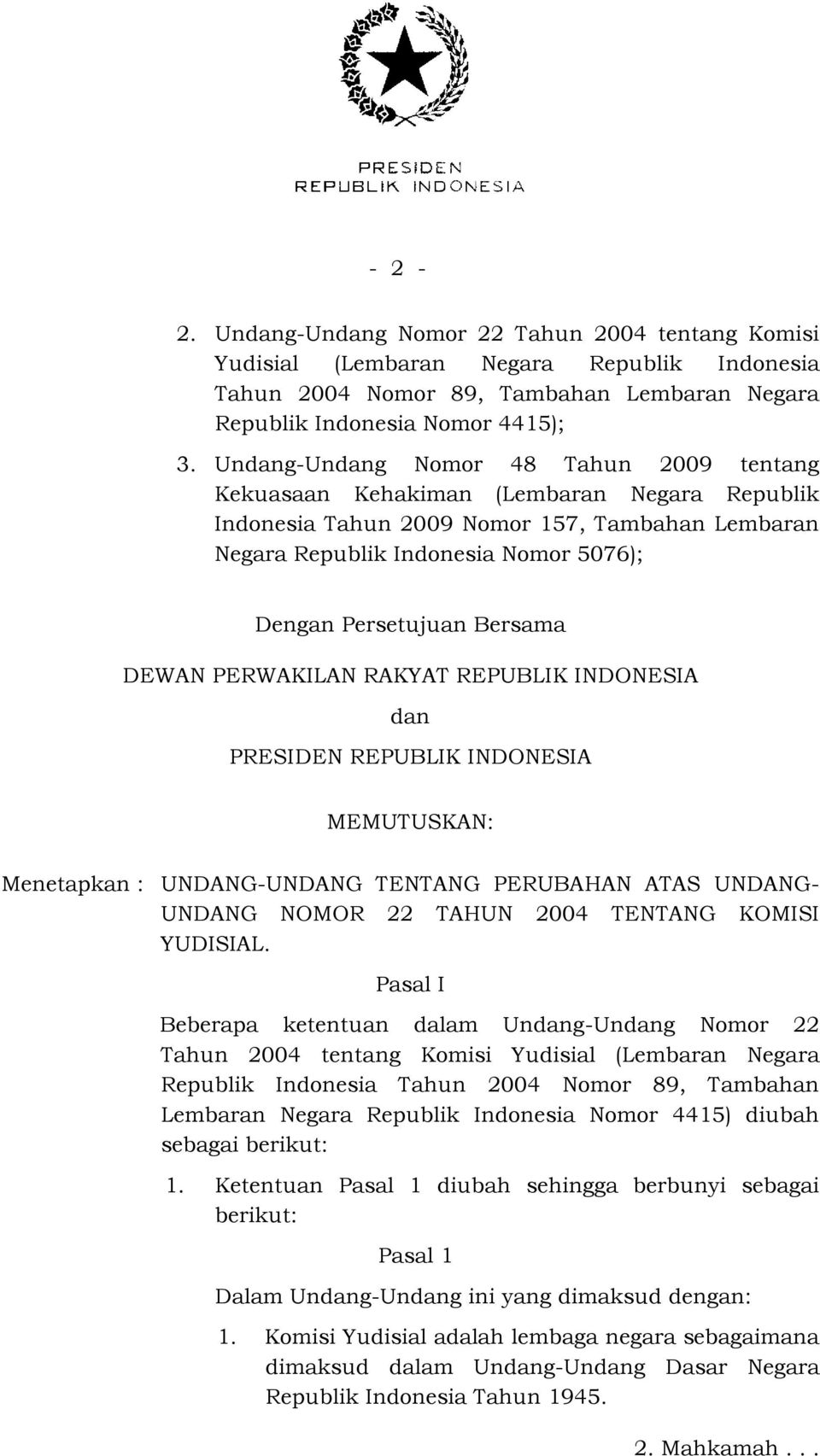 Bersama DEWAN PERWAKILAN RAKYAT REPUBLIK INDONESIA dan PRESIDEN REPUBLIK INDONESIA MEMUTUSKAN: Menetapkan : UNDANG-UNDANG TENTANG PERUBAHAN ATAS UNDANG- UNDANG NOMOR 22 TAHUN 2004 TENTANG KOMISI