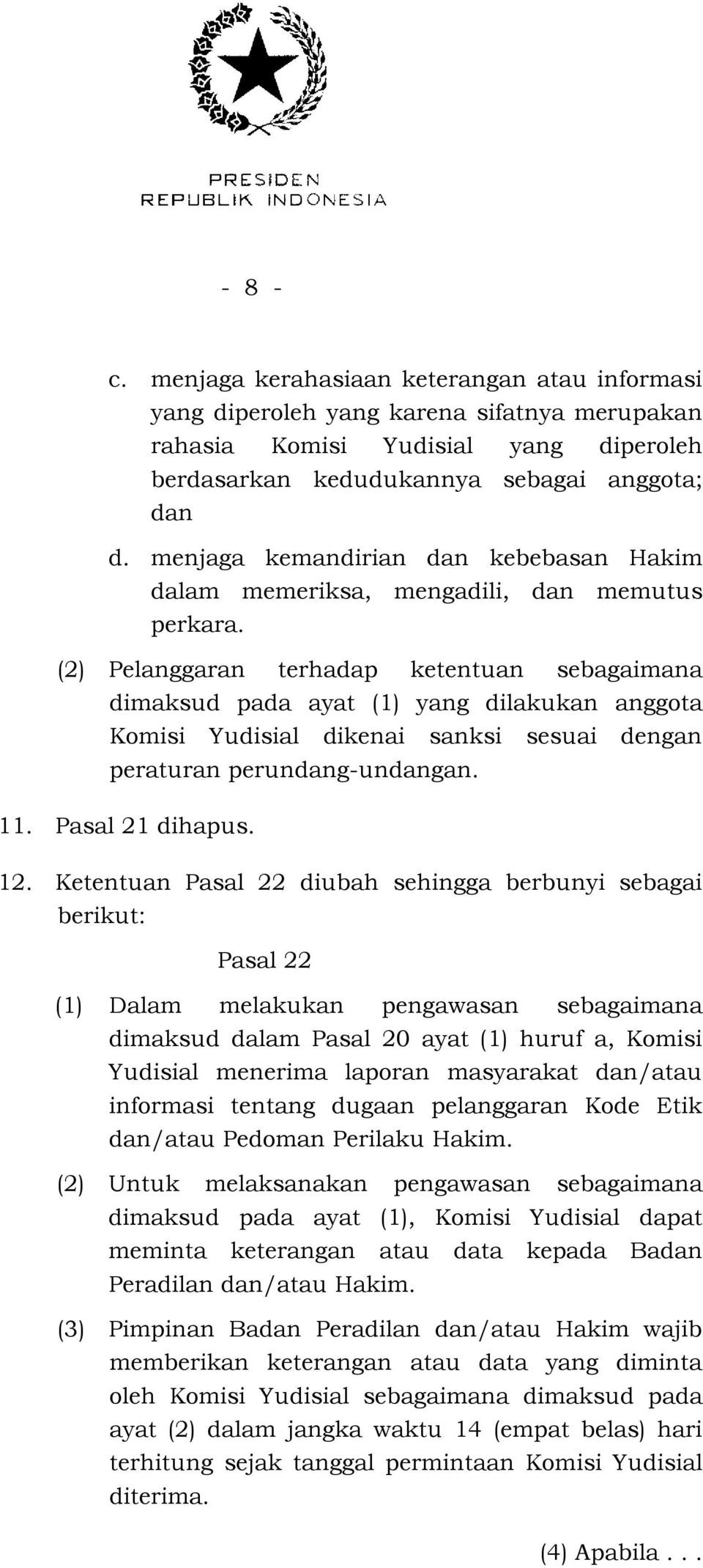 (2) Pelanggaran terhadap ketentuan sebagaimana dimaksud pada ayat (1) yang dilakukan anggota Komisi Yudisial dikenai sanksi sesuai dengan peraturan perundang-undangan. 11. Pasal 21 dihapus. 12.