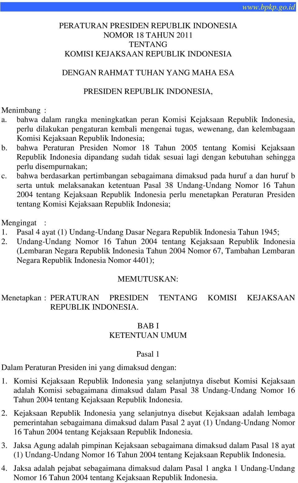 bahwa Peraturan Presiden Nomor 18 Tahun 2005 tentang Komisi Kejaksaan Republik Indonesia dipandang sudah tidak sesuai lagi dengan kebutuhan sehingga perlu disempurnakan; c.