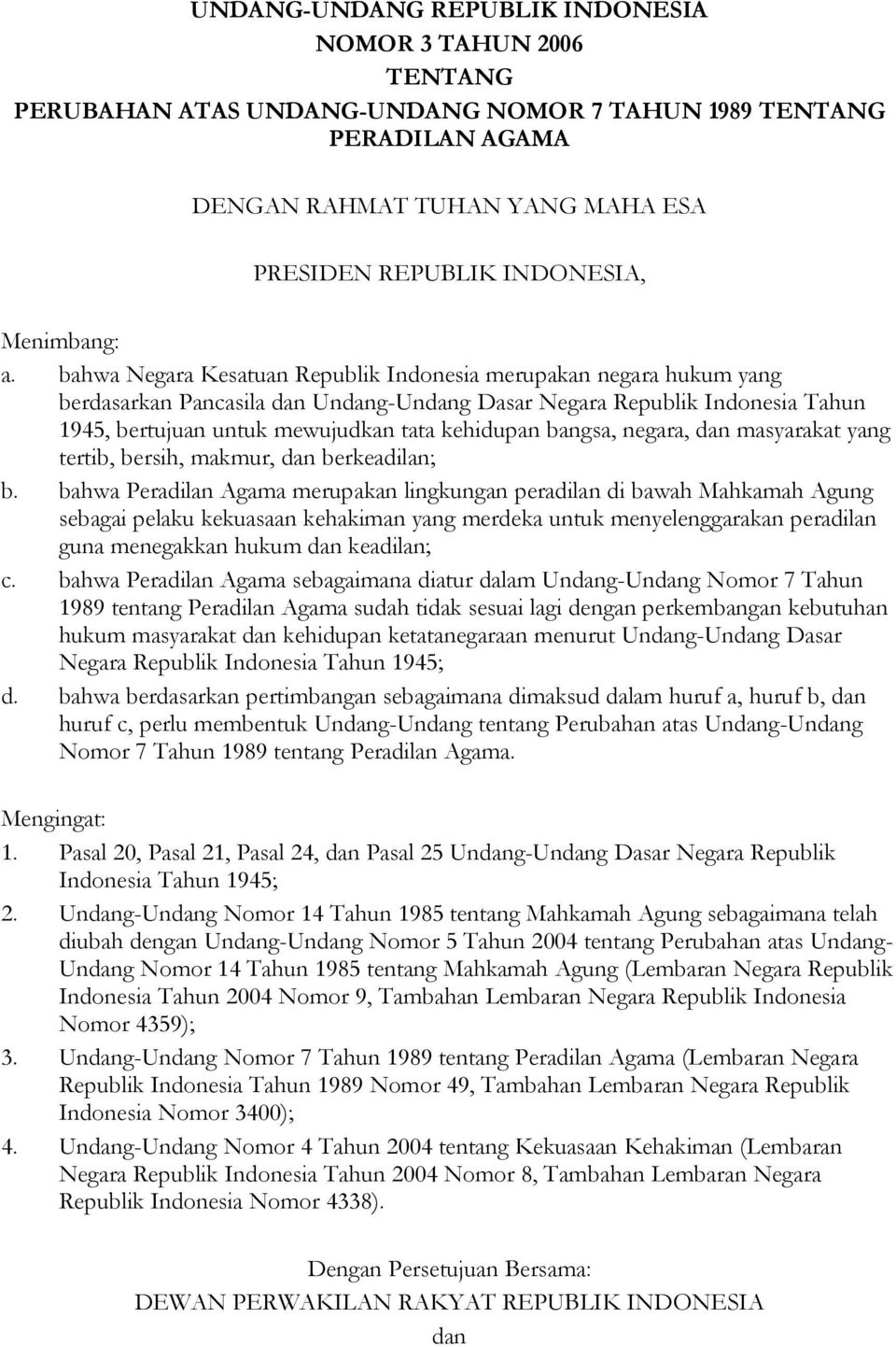 bahwa Negara Kesatuan Republik Indonesia merupakan negara hukum yang berdasarkan Pancasila dan Undang-Undang Dasar Negara Republik Indonesia Tahun 1945, bertujuan untuk mewujudkan tata kehidupan
