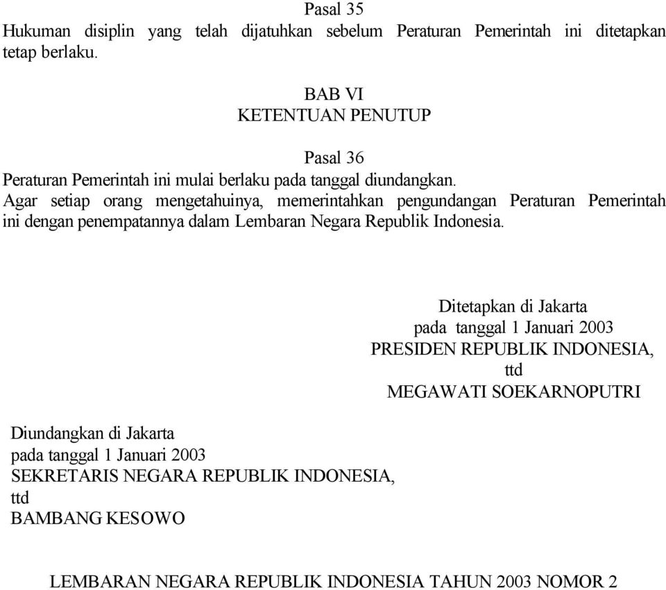 Agar setiap orang mengetahuinya, memerintahkan pengundangan Peraturan Pemerintah ini dengan penempatannya dalam Lembaran Negara Republik Indonesia.