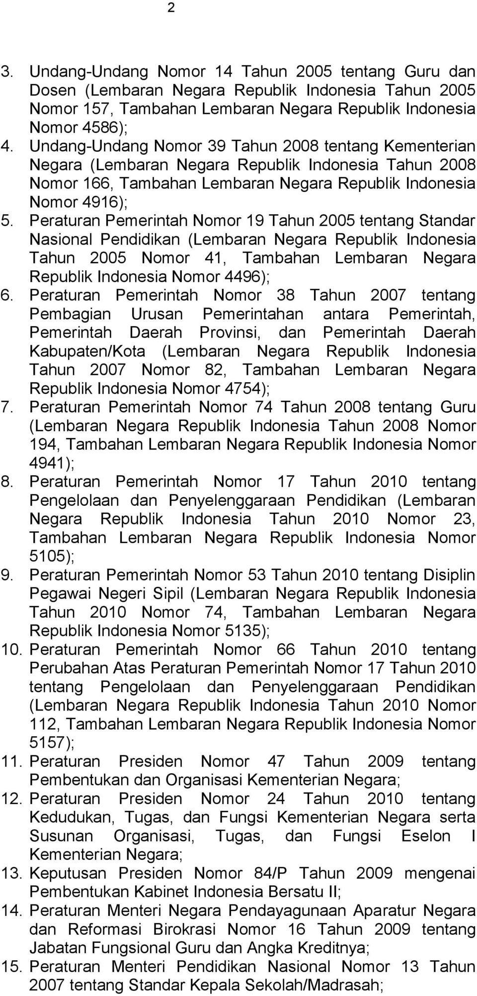Peraturan Pemerintah Nomor 19 Tahun 2005 tentang Standar Nasional Pendidikan (Lembaran Negara Republik Indonesia Tahun 2005 Nomor 41, Tambahan Lembaran Negara Republik Indonesia Nomor 4496); 6.