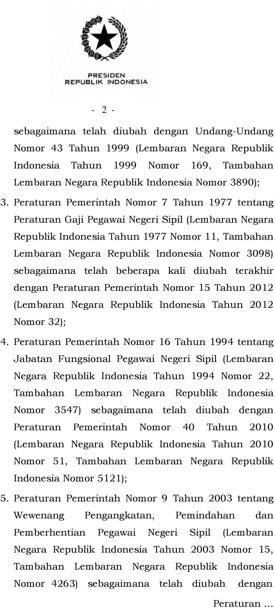 sebagaimana telah beberapa kali diubah terakhir dengan Peraturan Pemerintah Nomor 15 Tahun 2012 (Lembaran Negara Republik Indonesia Tahun 2012 Nomor 32); 4.