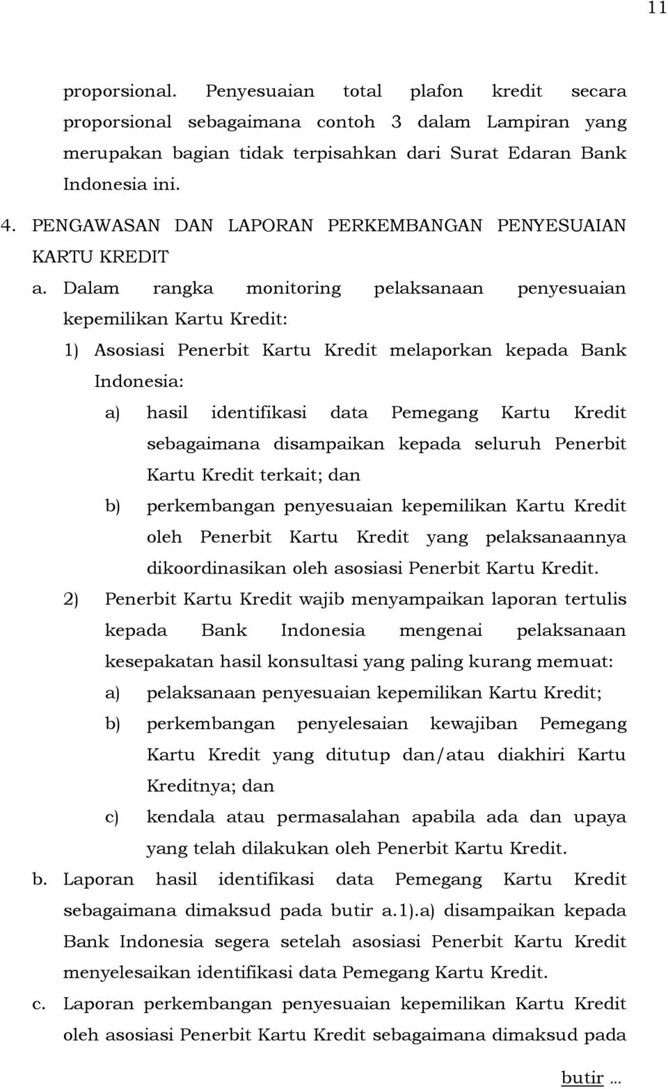 Dalam rangka monitoring pelaksanaan penyesuaian kepemilikan Kartu Kredit: 1) Asosiasi Penerbit Kartu Kredit melaporkan kepada Bank Indonesia: a) hasil identifikasi data Pemegang Kartu Kredit