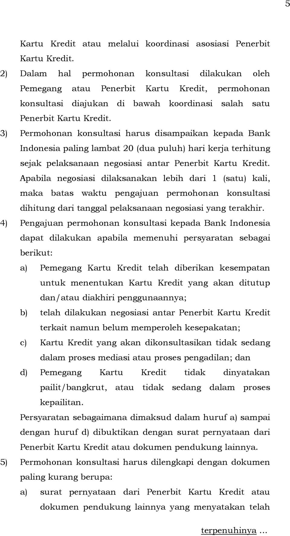 3) Permohonan konsultasi harus disampaikan kepada Bank Indonesia paling lambat 20 (dua puluh) hari kerja terhitung sejak pelaksanaan negosiasi antar Penerbit Kartu Kredit.