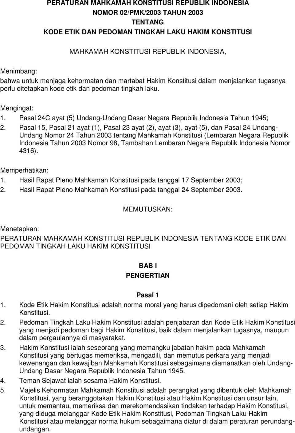 Pasal 24C ayat (5) Undang-Undang Dasar Negara Republik Indonesia Tahun 1945; 2.