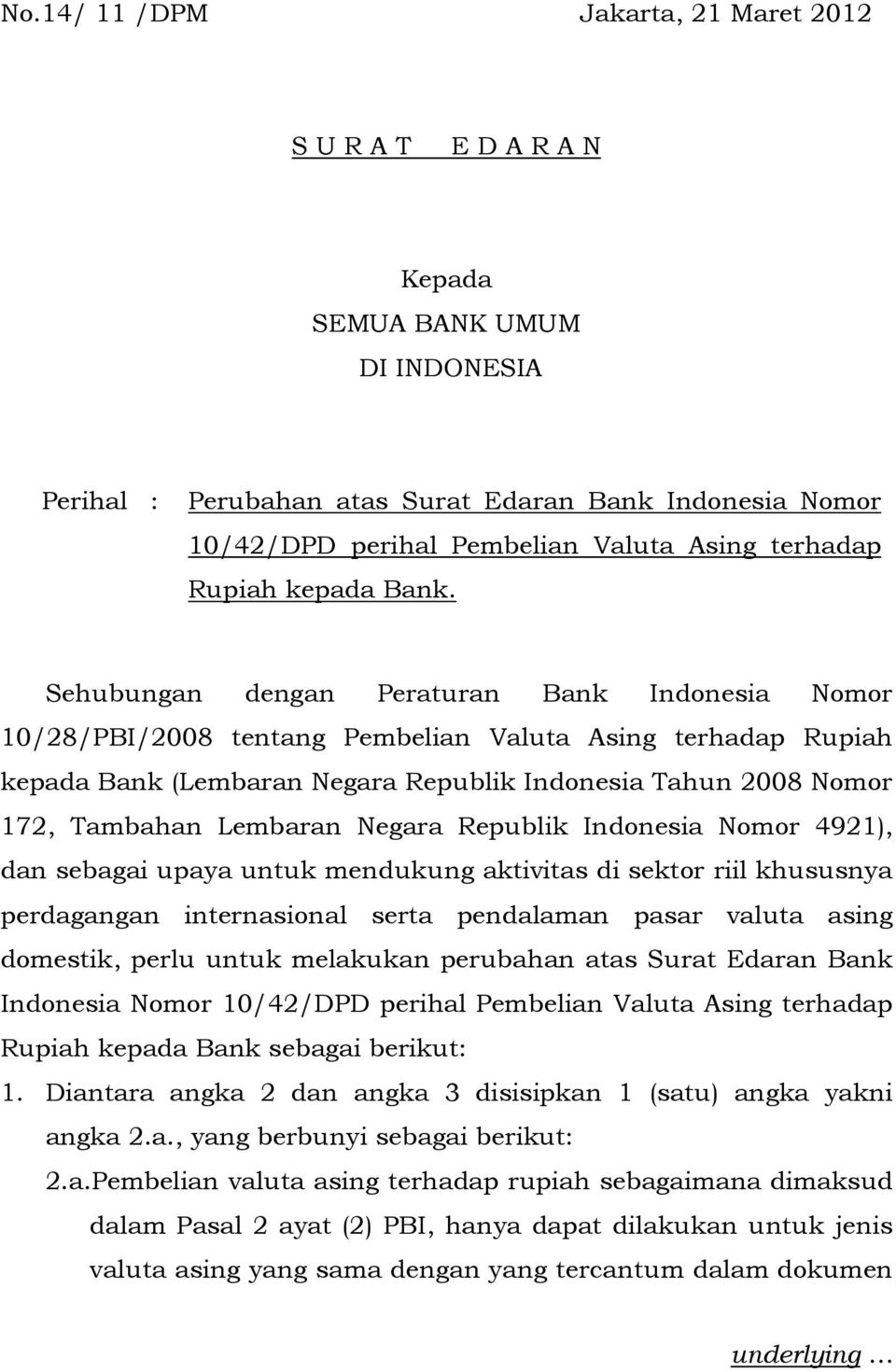 Sehubungan dengan Peraturan Bank Indonesia Nomor 10/28/PBI/2008 tentang Pembelian Valuta Asing terhadap Rupiah kepada Bank (Lembaran Negara Republik Indonesia Tahun 2008 Nomor 172, Tambahan Lembaran