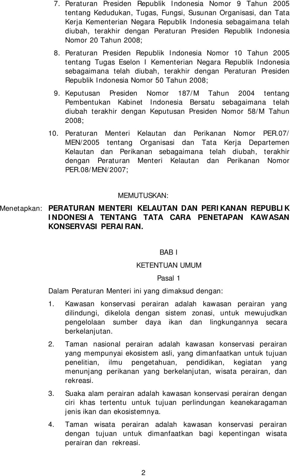 Peraturan Presiden Republik Indonesia Nomor 10 Tahun 2005 tentang Tugas Eselon I Kementerian Negara Republik Indonesia sebagaimana telah diubah, terakhir dengan Peraturan Presiden Republik Indonesia