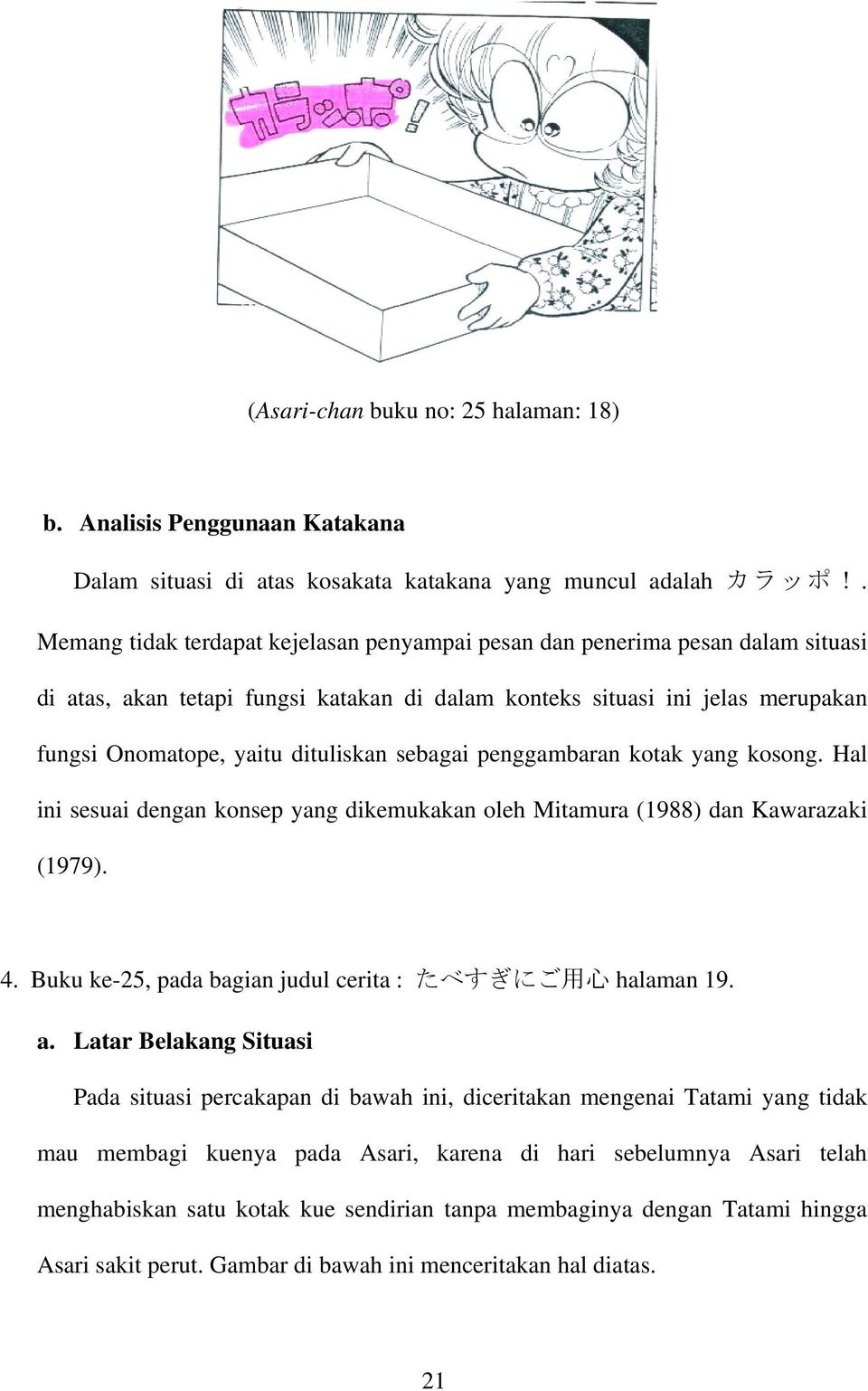 dituliskan sebagai penggambaran kotak yang kosong. Hal ini sesuai dengan konsep yang dikemukakan oleh Mitamura (1988) dan Kawarazaki (1979). 4.