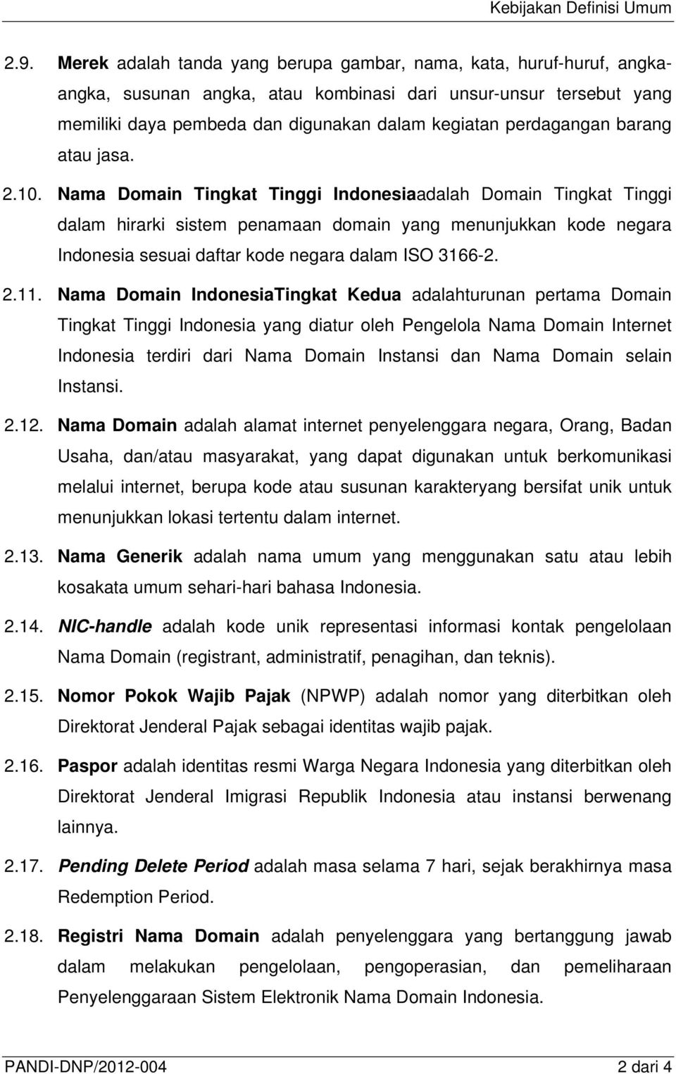Nama Domain Tingkat Tinggi Indonesiaadalah Domain Tingkat Tinggi dalam hirarki sistem penamaan domain yang menunjukkan kode negara Indonesia sesuai daftar kode negara dalam ISO 3166-2. 2.11.