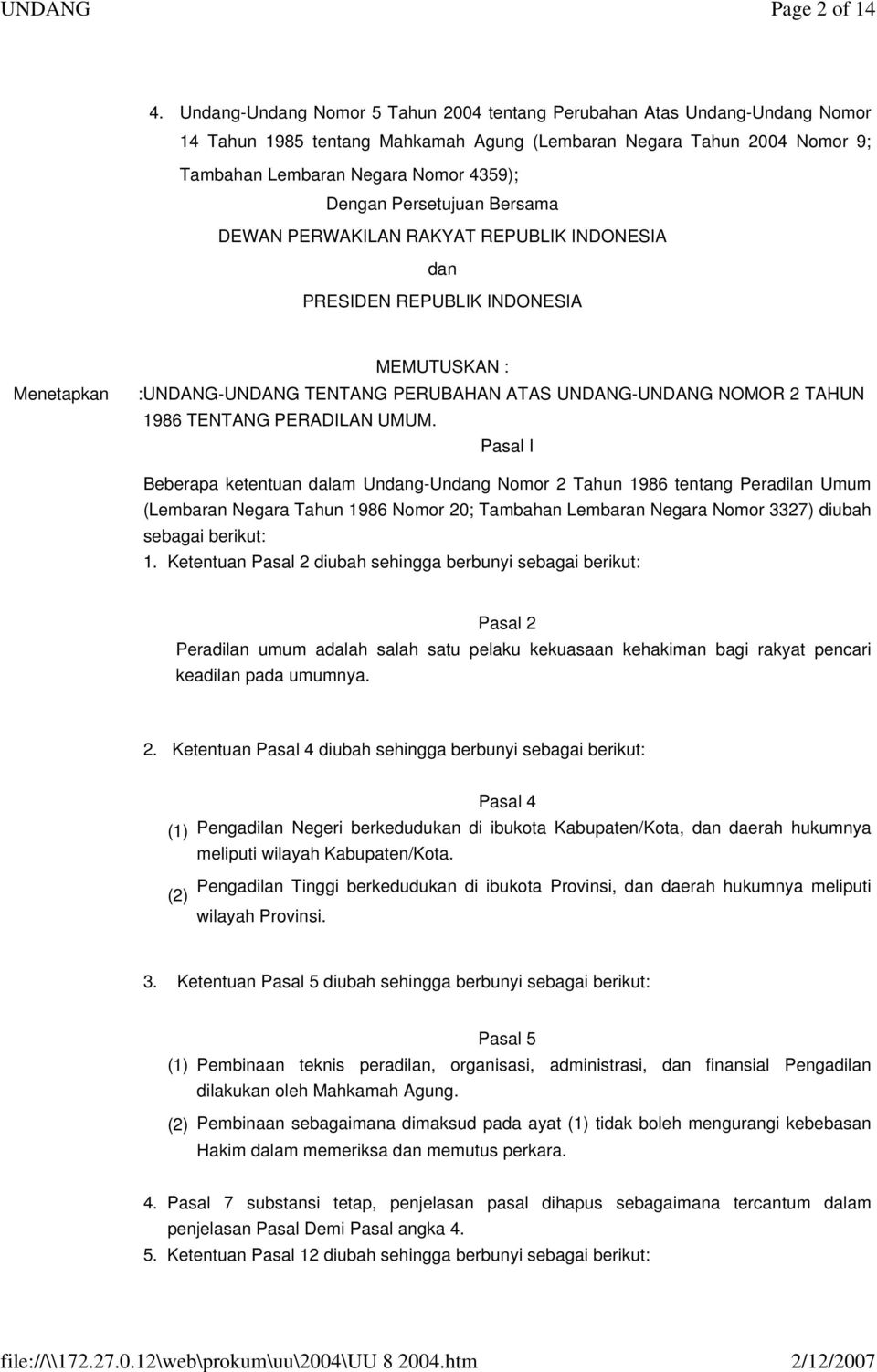 Persetujuan Bersama DEWAN PERWAKILAN RAKYAT REPUBLIK INDONESIA dan PRESIDEN REPUBLIK INDONESIA Menetapkan MEMUTUSKAN : :UNDANG-UNDANG TENTANG PERUBAHAN ATAS UNDANG-UNDANG NOMOR 2 TAHUN 1986 TENTANG