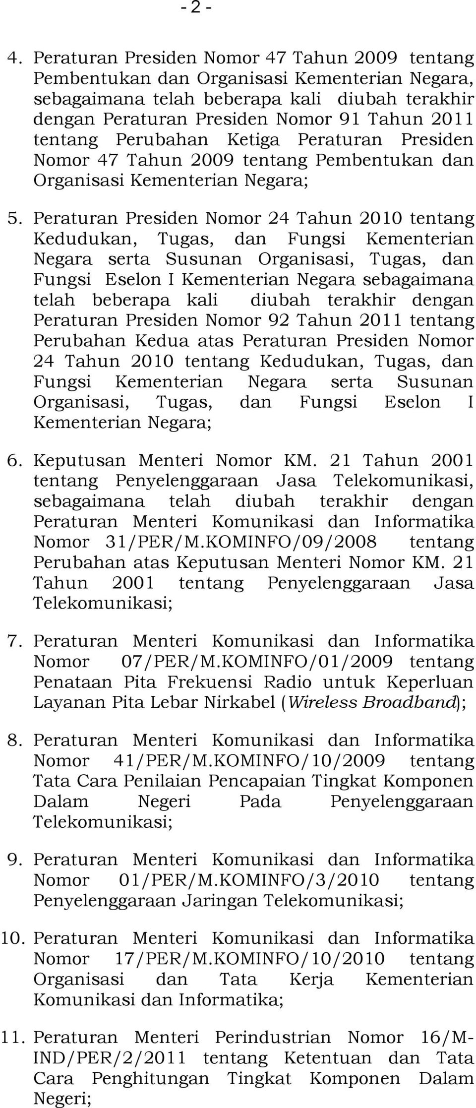 Perubahan Ketiga Peraturan Presiden Nomor 47 Tahun 2009 tentang Pembentukan dan Organisasi Kementerian Negara; 5.