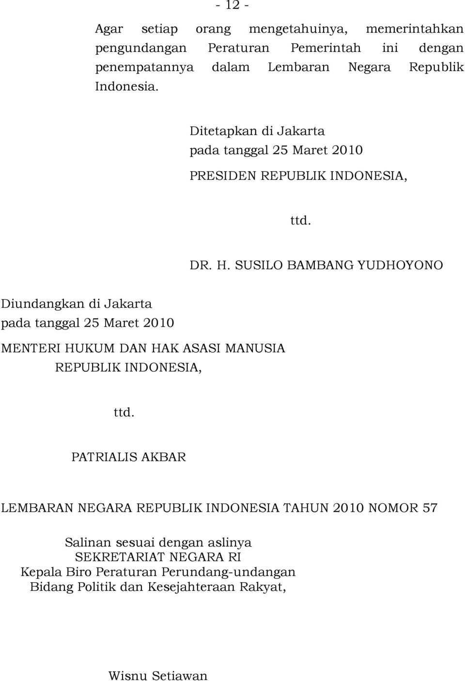 SUSILO BAMBANG YUDHOYONO Diundangkan di Jakarta pada tanggal 25 Maret 2010 MENTERI HUKUM DAN HAK ASASI MANUSIA REPUBLIK INDONESIA, ttd.