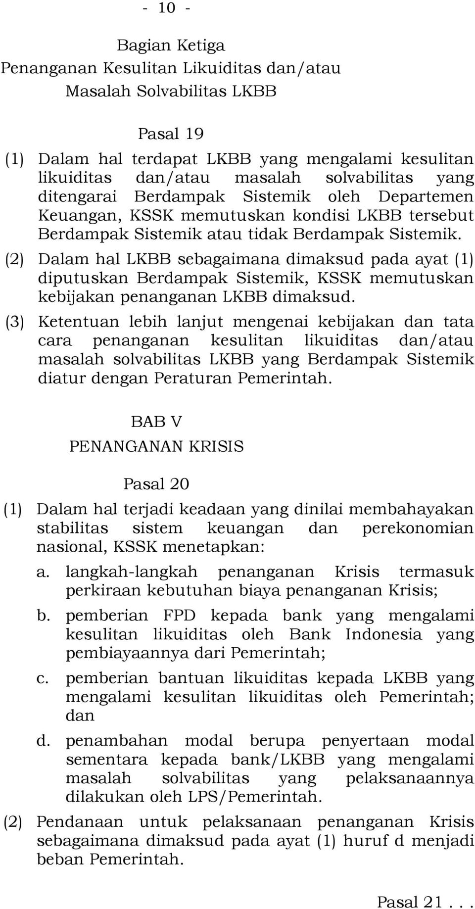 (2) Dalam hal LKBB sebagaimana dimaksud pada ayat (1) diputuskan Berdampak Sistemik, KSSK memutuskan kebijakan penanganan LKBB dimaksud.