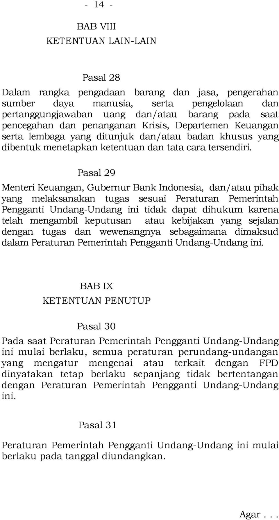 Pasal 29 Menteri Keuangan, Gubernur Bank Indonesia, dan/atau pihak yang melaksanakan tugas sesuai Peraturan Pemerintah Pengganti Undang-Undang ini tidak dapat dihukum karena telah mengambil keputusan