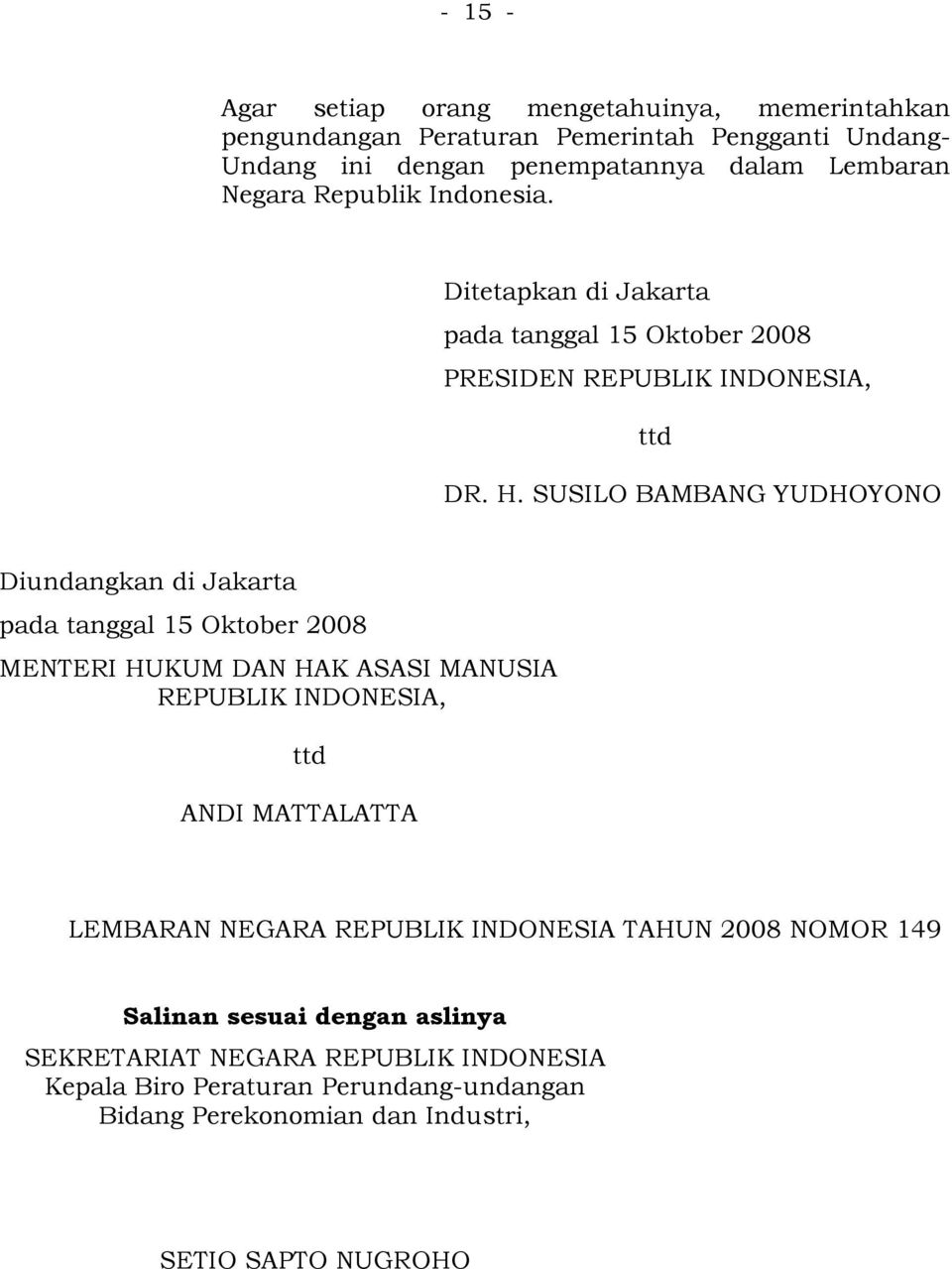 SUSILO BAMBANG YUDHOYONO Diundangkan di Jakarta pada tanggal 15 Oktober 2008 MENTERI HUKUM DAN HAK ASASI MANUSIA REPUBLIK INDONESIA, ttd ANDI MATTALATTA