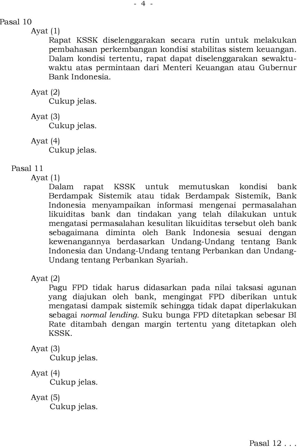 Ayat (2) Ayat (3) Ayat (4) Pasal 11 Ayat (1) Dalam rapat KSSK untuk memutuskan kondisi bank Berdampak Sistemik atau tidak Berdampak Sistemik, Bank Indonesia menyampaikan informasi mengenai