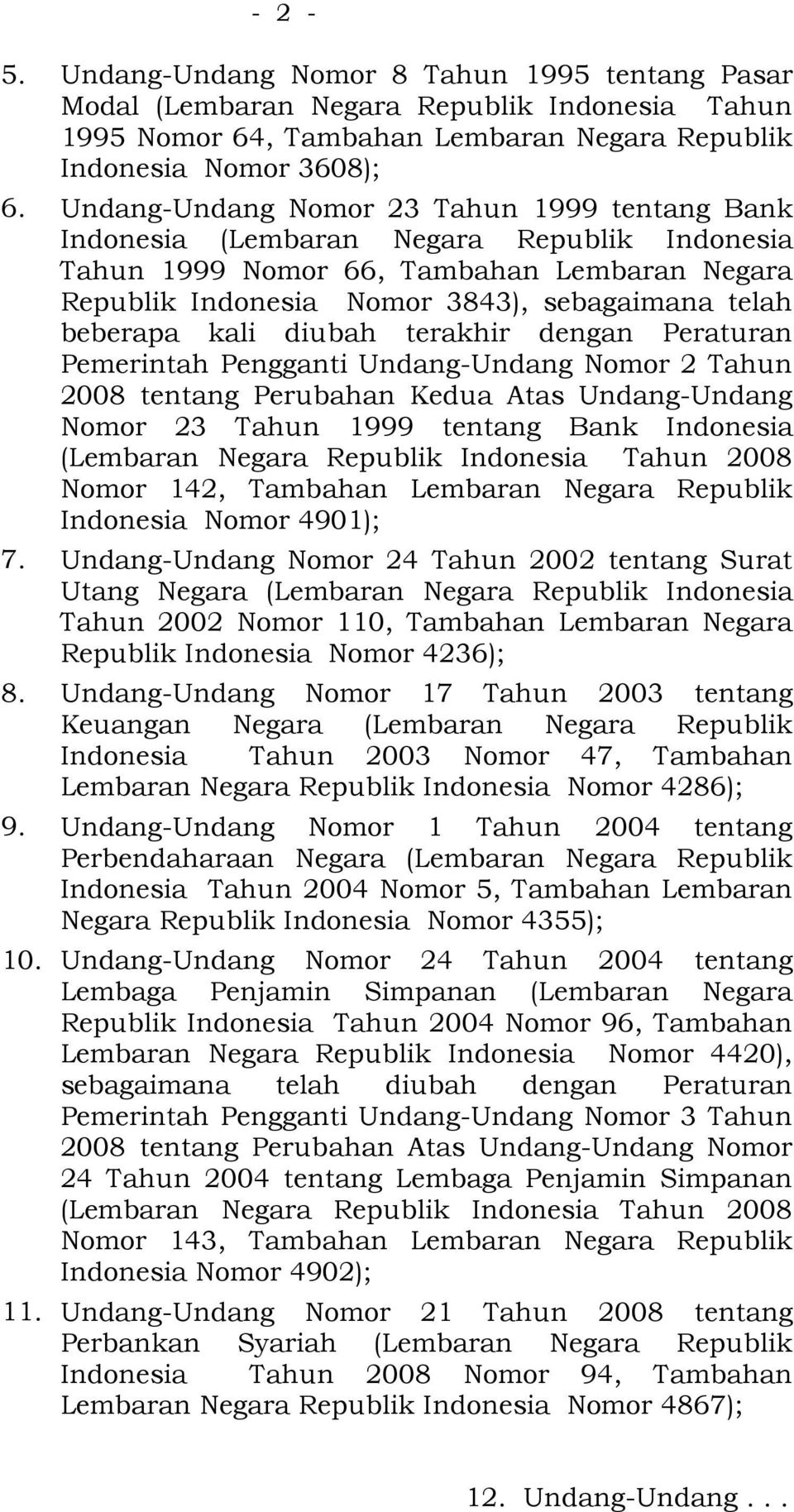 kali diubah terakhir dengan Peraturan Pemerintah Pengganti Undang-Undang Nomor 2 Tahun 2008 tentang Perubahan Kedua Atas Undang-Undang Nomor 23 Tahun 1999 tentang Bank Indonesia (Lembaran Negara