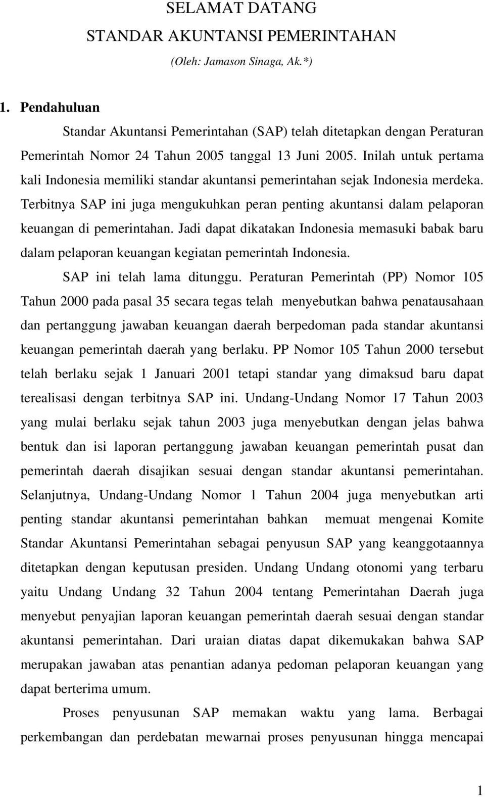 Inilah untuk pertama kali Indonesia memiliki standar akuntansi pemerintahan sejak Indonesia merdeka.
