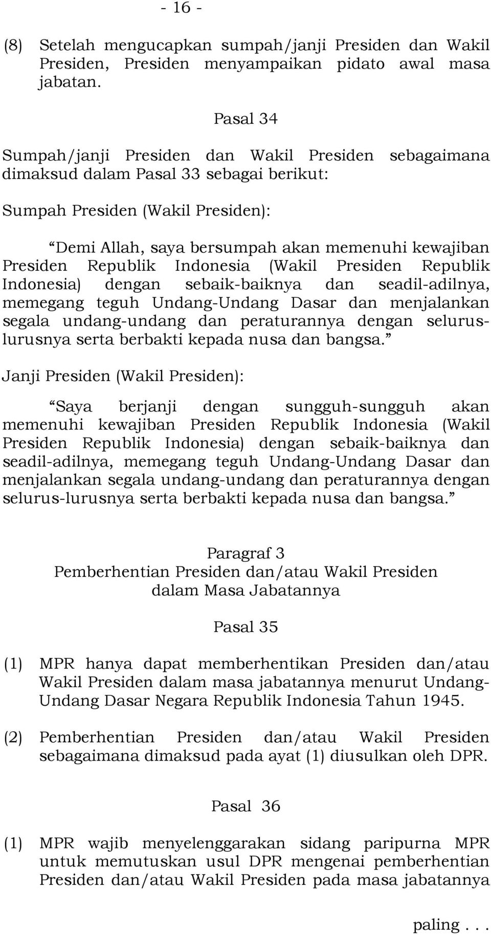 Republik Indonesia (Wakil Presiden Republik Indonesia) dengan sebaik-baiknya dan seadil-adilnya, memegang teguh Undang-Undang Dasar dan menjalankan segala undang-undang dan peraturannya dengan