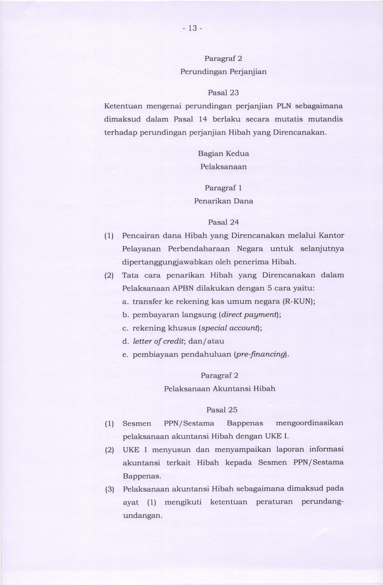 13 Paragraf 2 Perundingan Perj anj ian Pasal 23 Ketentuan mengenai perundingan perjanjian PLN sebagaimana dimaksud dalam Pasal 14 berlaku secara mutatis mutandis terhadap perundingan perj anj ian