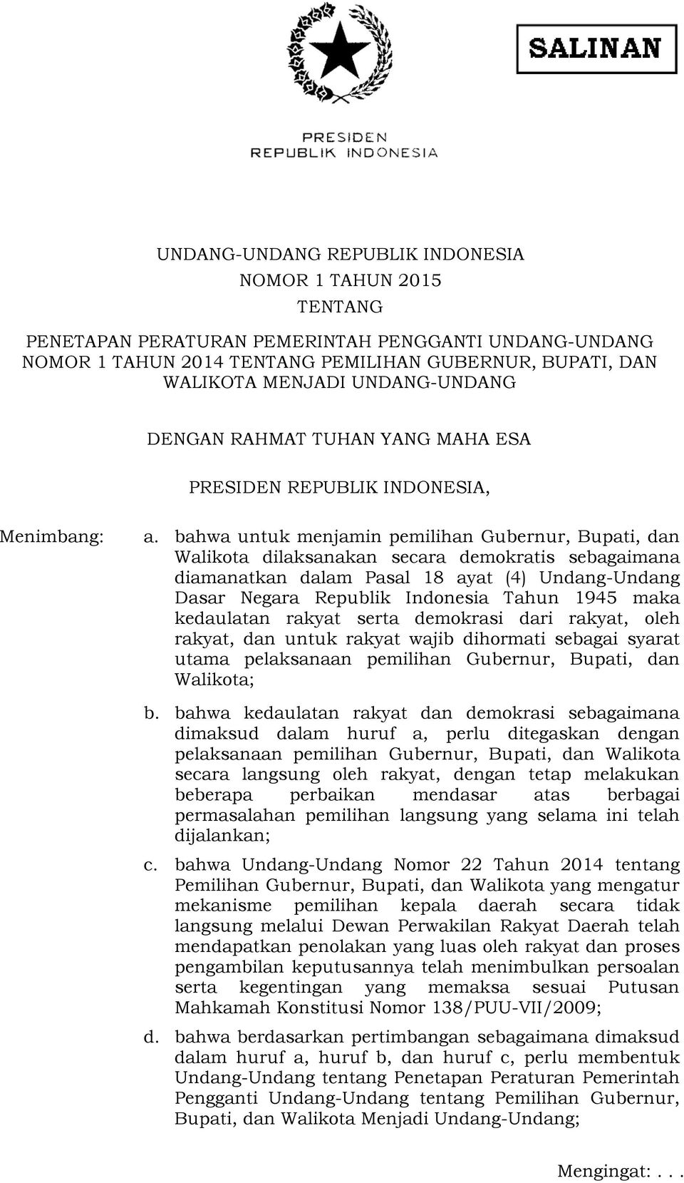 bahwa untuk menjamin pemilihan Gubernur, Bupati, dan Walikota dilaksanakan secara demokratis sebagaimana diamanatkan dalam Pasal 18 ayat (4) Undang-Undang Dasar Negara Republik Indonesia Tahun 1945
